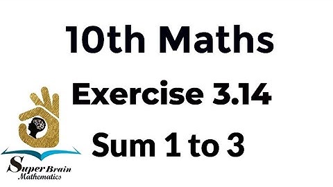 10th maths Exercise 3.14 Sum 1,2 & 3|Class 10 Maths Exercise 3.14 q.no.1,2,3|Super Brain Mathematics