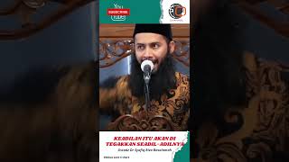 Keadilan Itu Akan Di Tegakkan Dengan Seadiladilnya  Ustadz Dr Syafiq Riza Basalamah viral dakwah