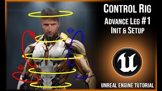 Control Rig #10-1:   Advance Leg Part 1: Initialization & Setup |   Unreal Engine Tutorial