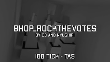 [100 TICK TAS] BHOP_ROCKTHEVOTE COMPILATION