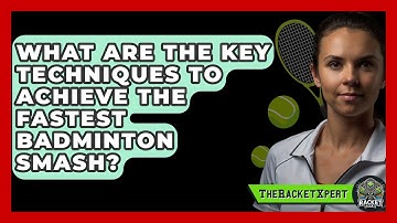 What Are the Key Techniques to Achieve the Fastest Badminton Smash? | The Racket Xpert News