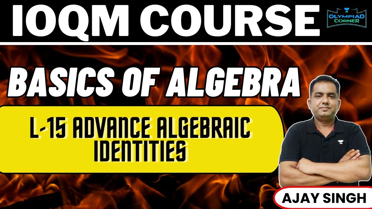 L-15 Advance Algebraic Identities | Basics of Algebra | IOQM Course | Ajay Singh