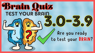 Brain Quiz Level 3.0 3.1 3.2 3.3 3.4 3.5 3.6 3.7 3.8 3.9 Walkthrough Solution