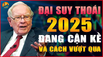 WARREN BUFFETT: ĐẠI SUY THOÁI 2025 - CÁCH VƯỢT QUA VÀ NẮM BẮT CƠ HỘI | BỨT PHÁ THÀNH CÔNG