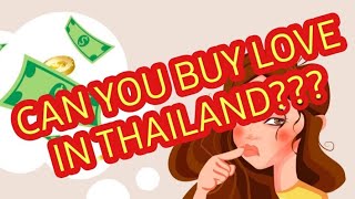 THE TRUTH ABOUT TRANSACTIONAL RELATIONSHIPS AND BUYING LOVE IN THAILAND