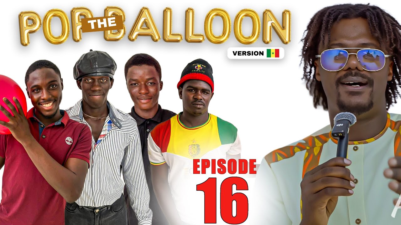 Pop the Balloon épisode 16- So amoul xaliss boul wakh 