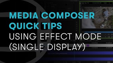 Media Composer Quick Tips: Using Effect Mode (Single Display)