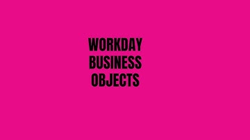 Workday HCM Tutorial |  Workday  Business Objects | Workday HCM Training  | Workday HCM