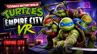 Why Teenage Mutant Ninja Turtles: Empire City VR Could Be the Best VR Game of the Year