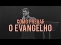 Como pregar o evangelho