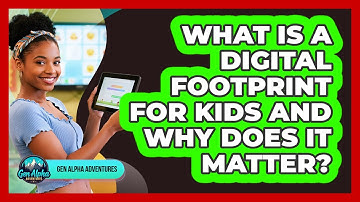 What Is A Digital Footprint For Kids And Why Does It Matter? - Gen Alpha Adventures