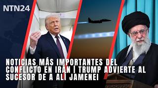 Las noticias más importantes del conflicto en Irán | Trump amenaza al sucesor de a Alí Jamenei
