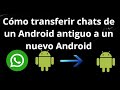 Cómo transferir chats de WhatsApp de un Android antiguo a un nuevo Android – Guía completa