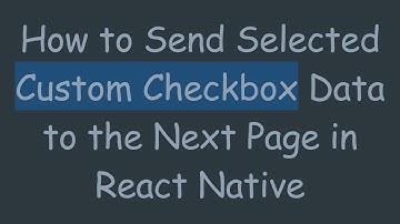 How to Send Selected Custom Checkbox Data to the Next Page in React Native