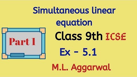 CLASS 9 ICSE Simultaneous linear equation M. L. AGGARWAL Ex- 5.1