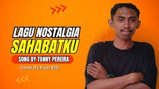 lagu nostalgia Sahabatku Tonny Pereira - Cover by Irvan Elly