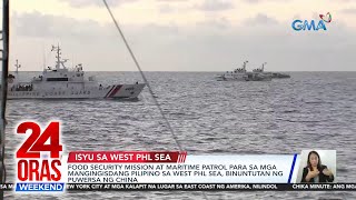 Food security mission at maritime patrol para sa mga mangingisdang Pilipino sa... | 24 Oras Weekend