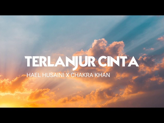 Hael Husaini - Terlanjur Cinta (feat. Chakra Khan) ( Lirik ) class=