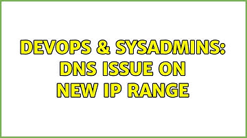 DevOps & SysAdmins: DNS issue on new IP range