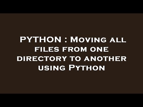 PYTHON : Moving all files from one directory to another using Python