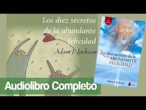 LOS 10 SECRETOS DE LA FELICIDAD ABUNDANTE - Adam J Jackson. [audiolibro ...