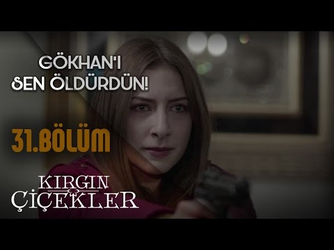 Kırgın Çiçekler 31.Bölüm - Gökhan’ı Sen Öldürdün !