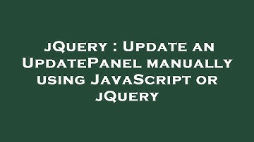 jQuery : Update an UpdatePanel manually using JavaScript or jQuery