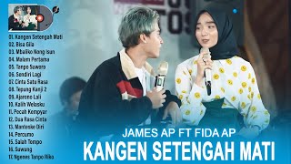 KANGEN SETENGAH MATI - JAMES AP FEAT FIDA AP FULL ALBUM 2023 TERBAIK TERPOPULER BIKIN BAPER