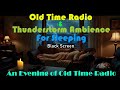 All Night Old Time Radio Shows | Old Time Radio &amp; Thunderstorm Ambience For Sleeping | Black Screen