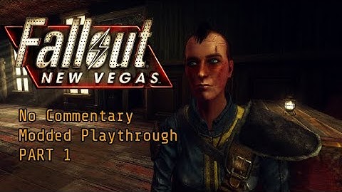 Fallout New Vegas: No Commentary Modded Playthrough [Part 1]