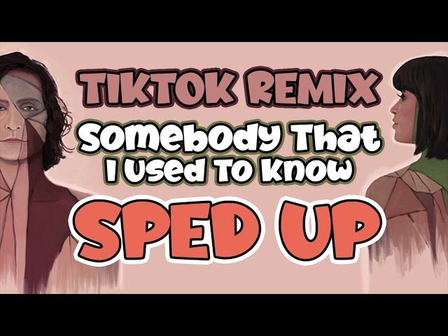 Somebody That I Used To Know Tiktok Remix - Sped Up Version class=