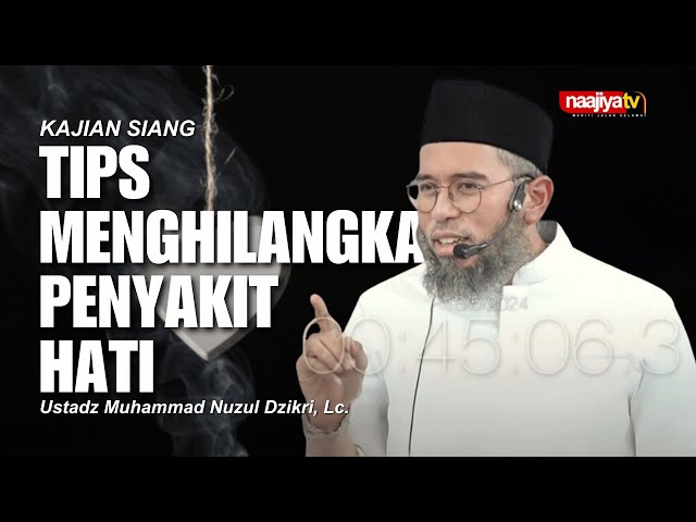 TIPS MENGHILANGKAN PENYAKIT HATI - Ustadz Muhammad Nuzul Dzikri, Lc. class=