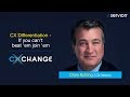 CXChange 2018 - CX Differentiation - If you can't beat 'em join 'em