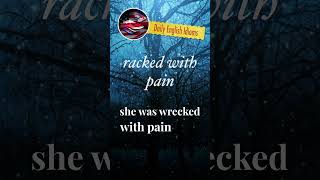 racked with pain - Daily English Idioms