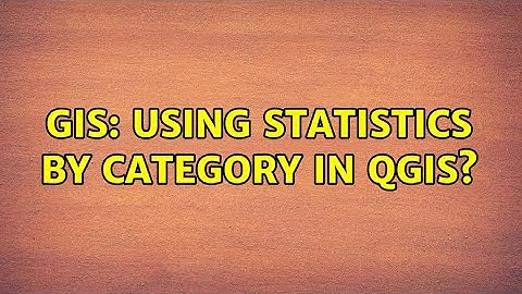 GIS: Using Statistics by category in QGIS?