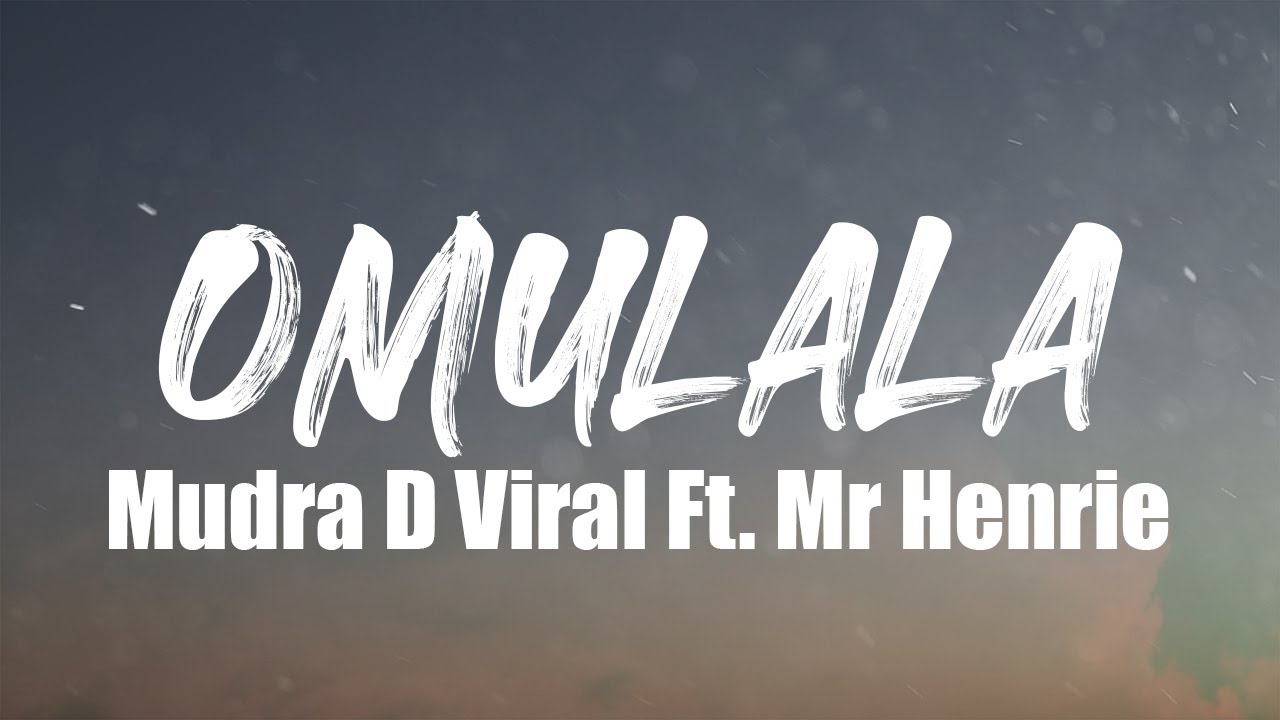 Mudra D Viral Ft Mr Henrie - Omulala (Lyrics Video) - YouTube