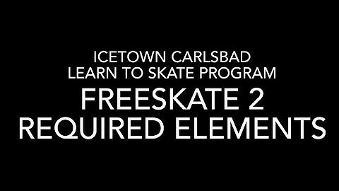 Freeskate 2 Required Elements | ICETOWN CARLSBAD SKATE ACADEMY