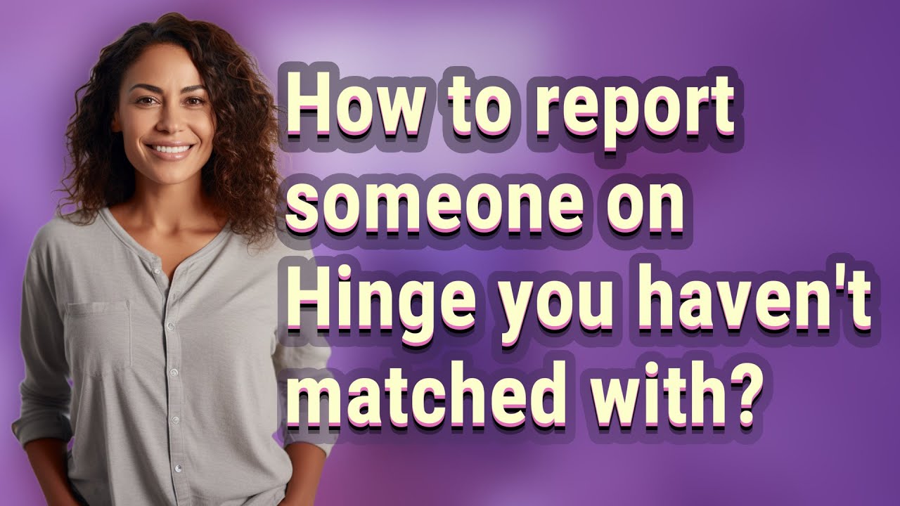 How to report someone on Hinge you haven't matched with?