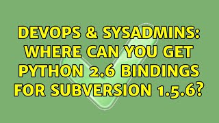 Famous DevOps & SysAdmins: Where can you get Python 2.6 bindings for Subversion 1.5.6? Wealth