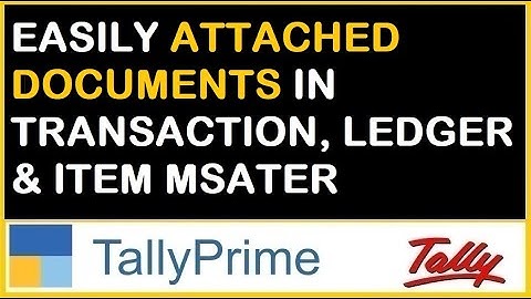 EASILY ATTACHED DOCUMENTS IN TRANSACTION, LEDGER & ITEM MASTER IN TALLY PRIME | TDL FOR TALLY