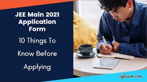 JEE Main 2021 Application Form: 10 Things To Know Before Applying