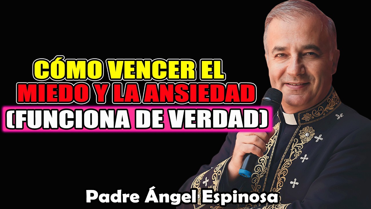 3 Formas De Vencer El Miedo, La Ansiedad Y La Preocupación | Padre Ángel Espinosa de los Monteros