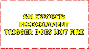 Salesforce: FeedComment Trigger Does Not Fire