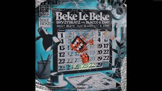 Beke Le Beke - Feat. Blacco & Zany (Prod. by BrvzyBeatz)