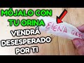 MÓJALO CON TU ORINA VENDRÁ DESESPERADO POR TI! HECHIZO DE AMOR