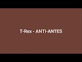T-Rex - ANTI-ANTES (Letra)