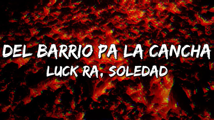 Luck Ra, Soledad - DEL BARRIO PA LA CANCHA (Letra/Lyrics)
