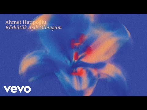 Ahmet Hatipoğlu - Körkütük Aşık Olmuşum