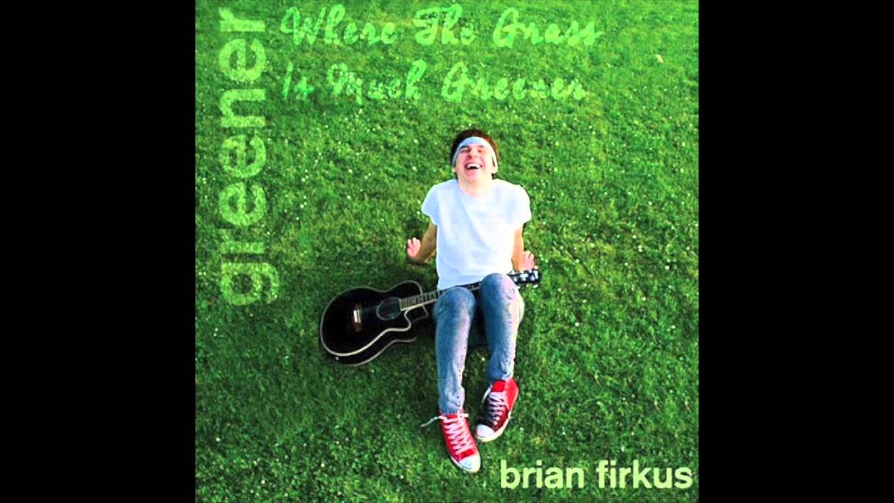 Brian Firkus Where The Grass Is Much Greener Chords Chordify