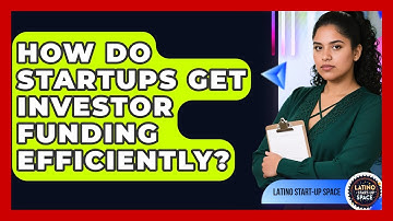 How Do Startups Get Investor Funding Efficiently? - Latino Start Up Space